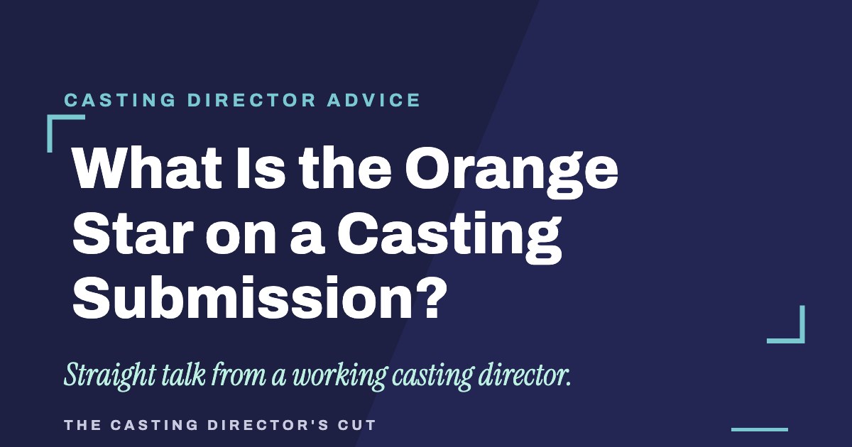 What Is the Orange Star on a Casting Submission? | The Casting Director's Cut