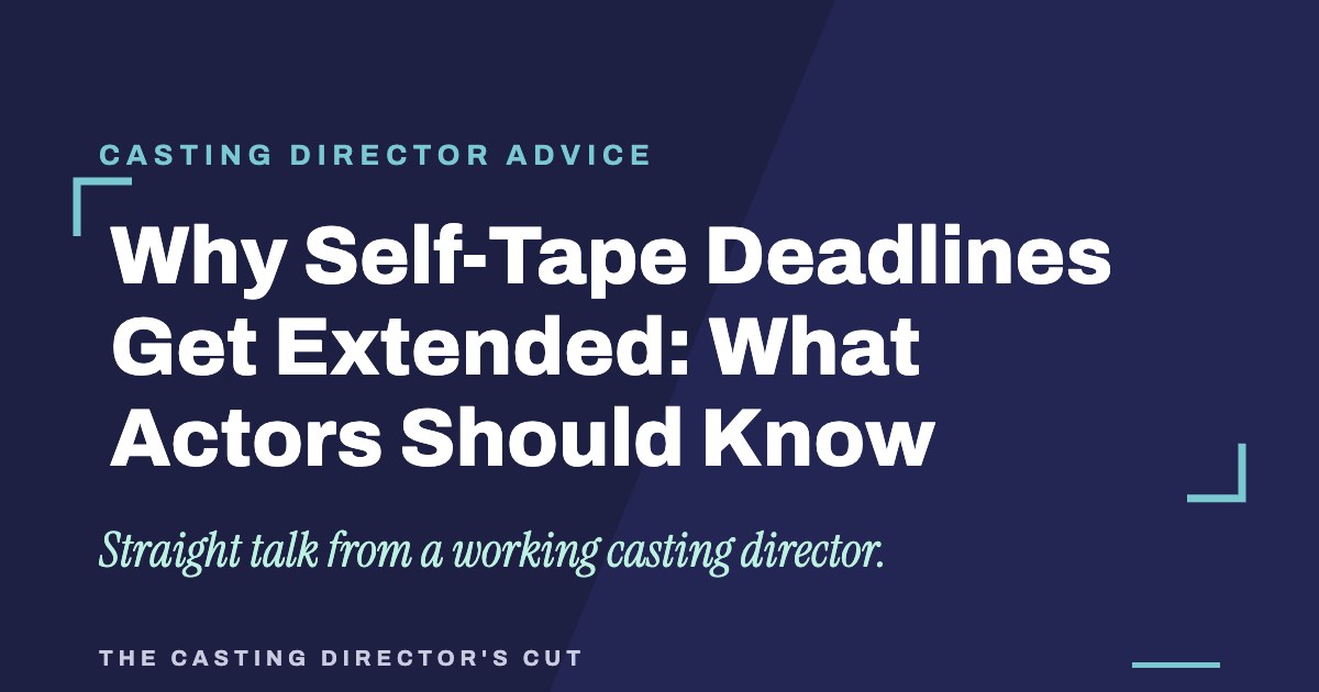 Why Self-Tape Deadlines Get Extended: What Actors Should Know | The Casting Director's Cut