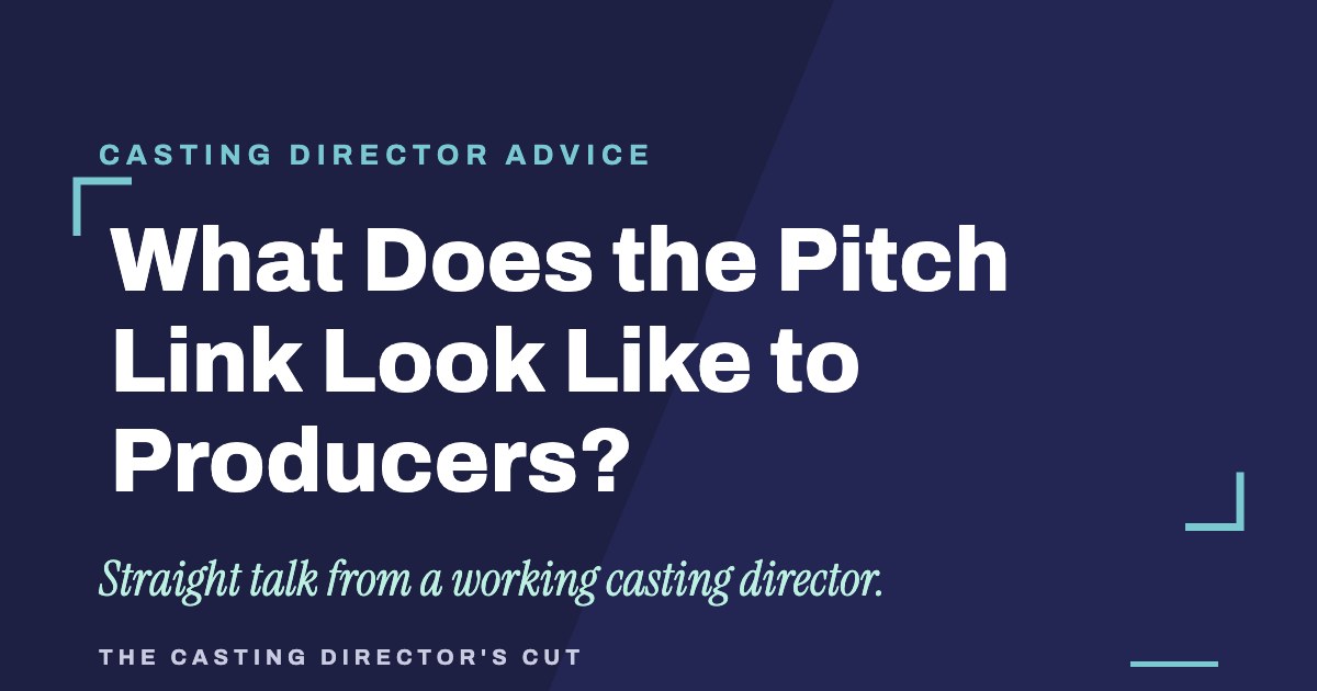 What Does the Pitch Link Look Like to Producers? | The Casting Director's Cut