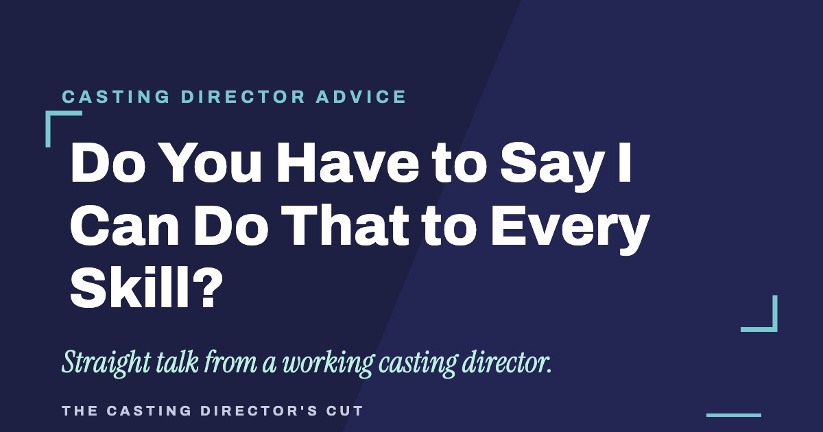 Do You Have to Say I Can Do That to Every Skill? | The Casting Director's Cut