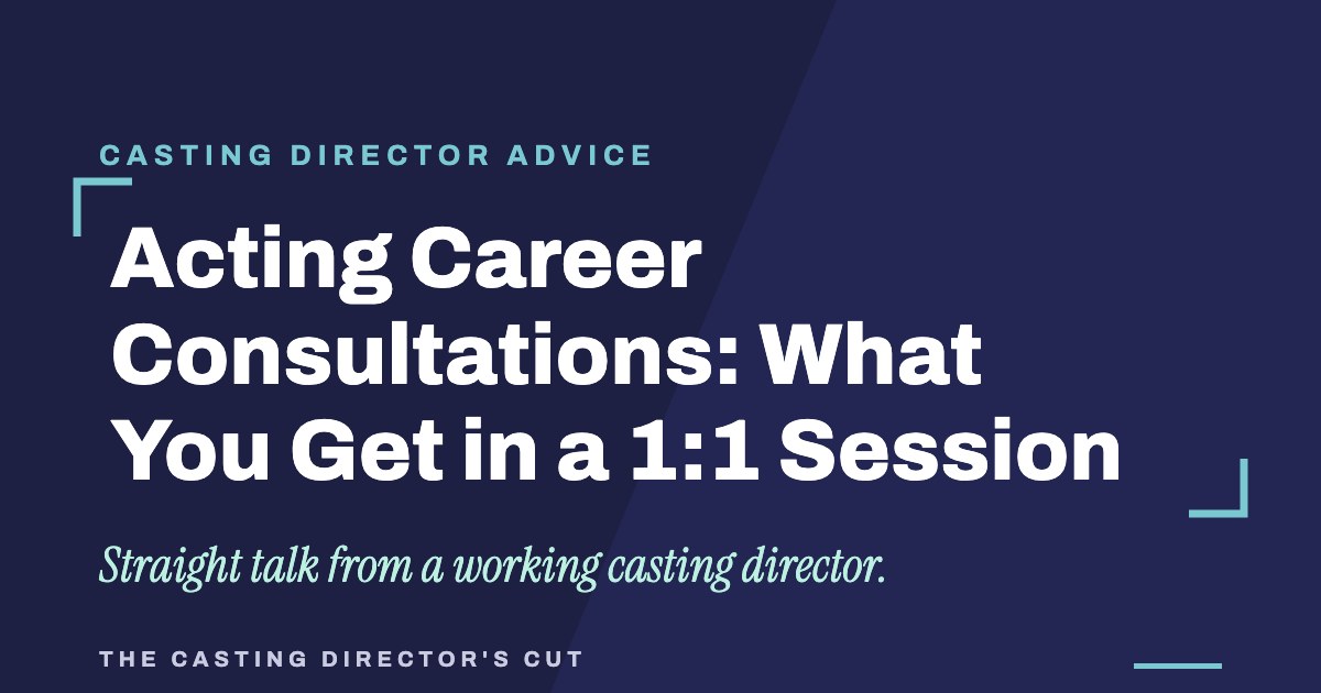 Acting Career Consultations: What You Get in a 1:1 Session | The Casting Director's Cut