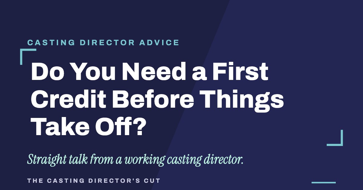 Do You Need a First Credit Before Things Take Off? | The Casting Director's Cut