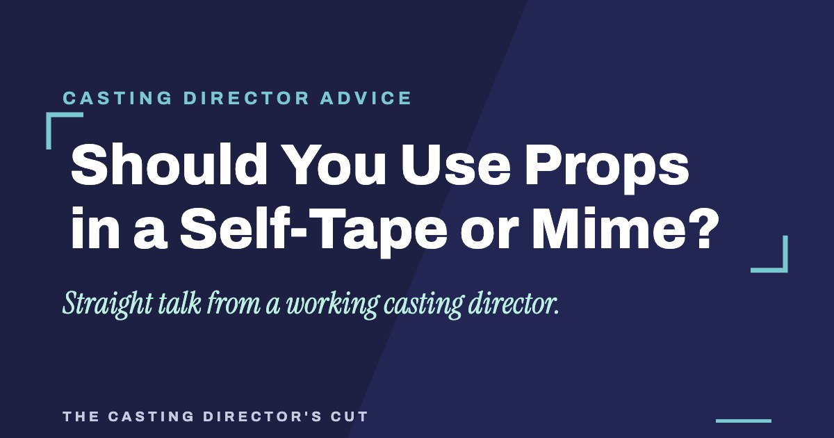 Should You Use Props in a Self-Tape or Mime? | The Casting Director's Cut