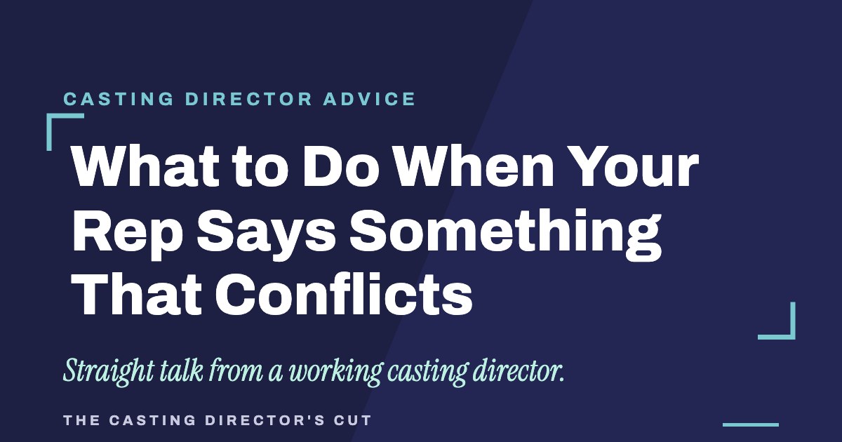 What to Do When Your Rep Says Something That Conflicts | The Casting Director's Cut