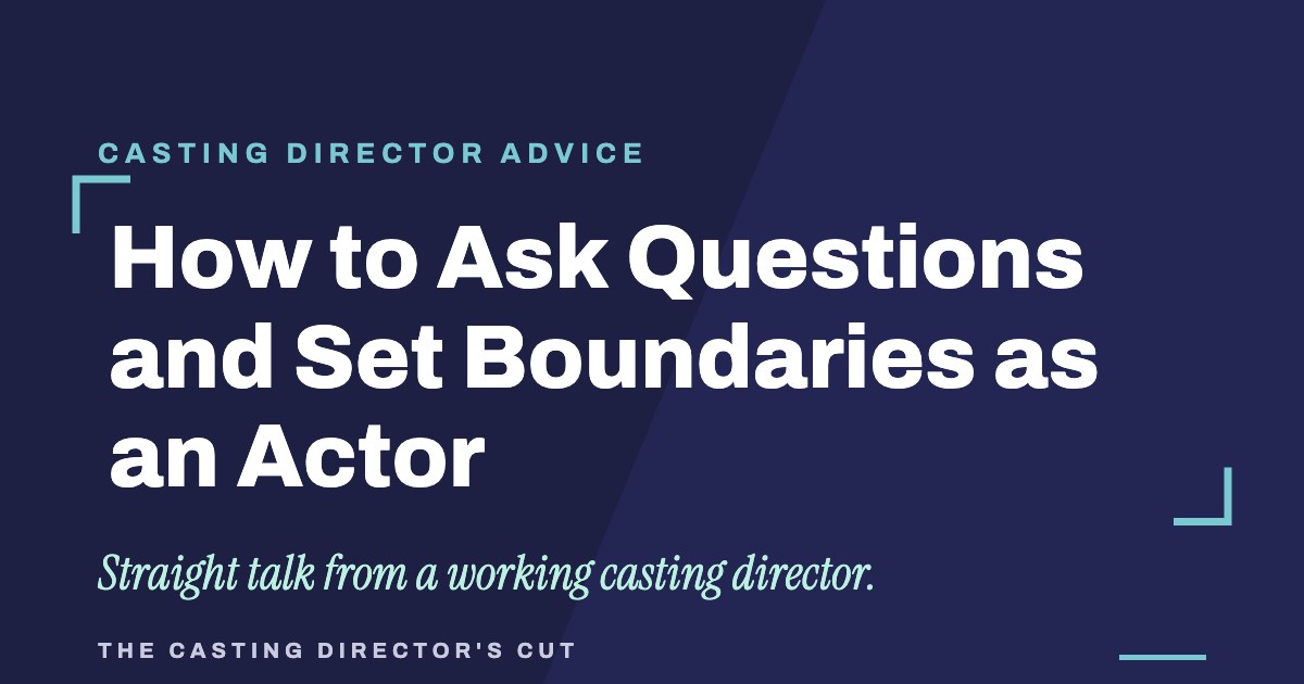 How to Ask Questions and Set Boundaries as an Actor | The Casting Director's Cut