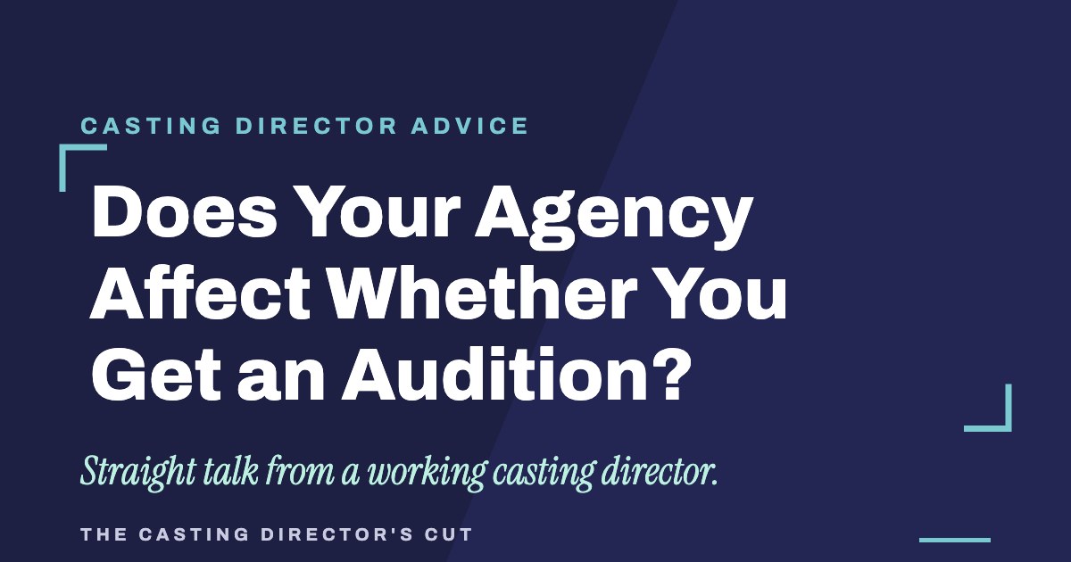Does Your Agency Affect Whether You Get an Audition? | The Casting Director's Cut