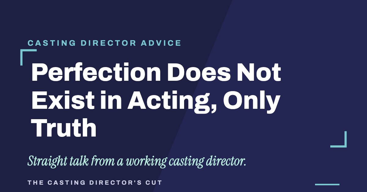 Perfection Does Not Exist in Acting, Only Truth | The Casting Director's Cut