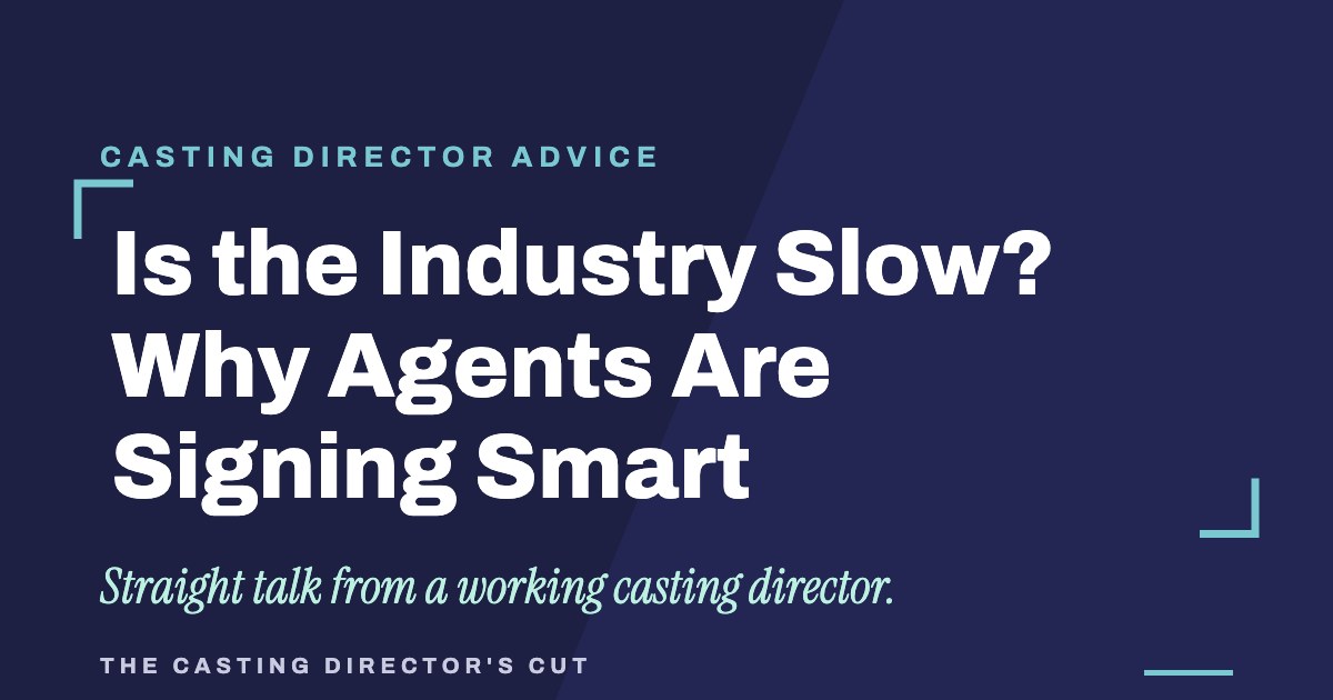 Is the Industry Slow? Why Agents Are Signing Smart | The Casting Director's Cut