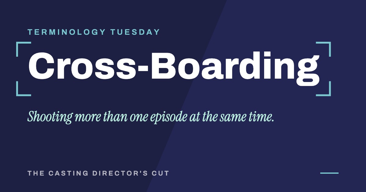 Terminology Tuesday: Cross-Boarding. Shooting more than one episode at the same time.