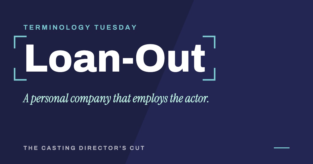 Terminology Tuesday: Loan-Out. A personal company that employs the actor.
