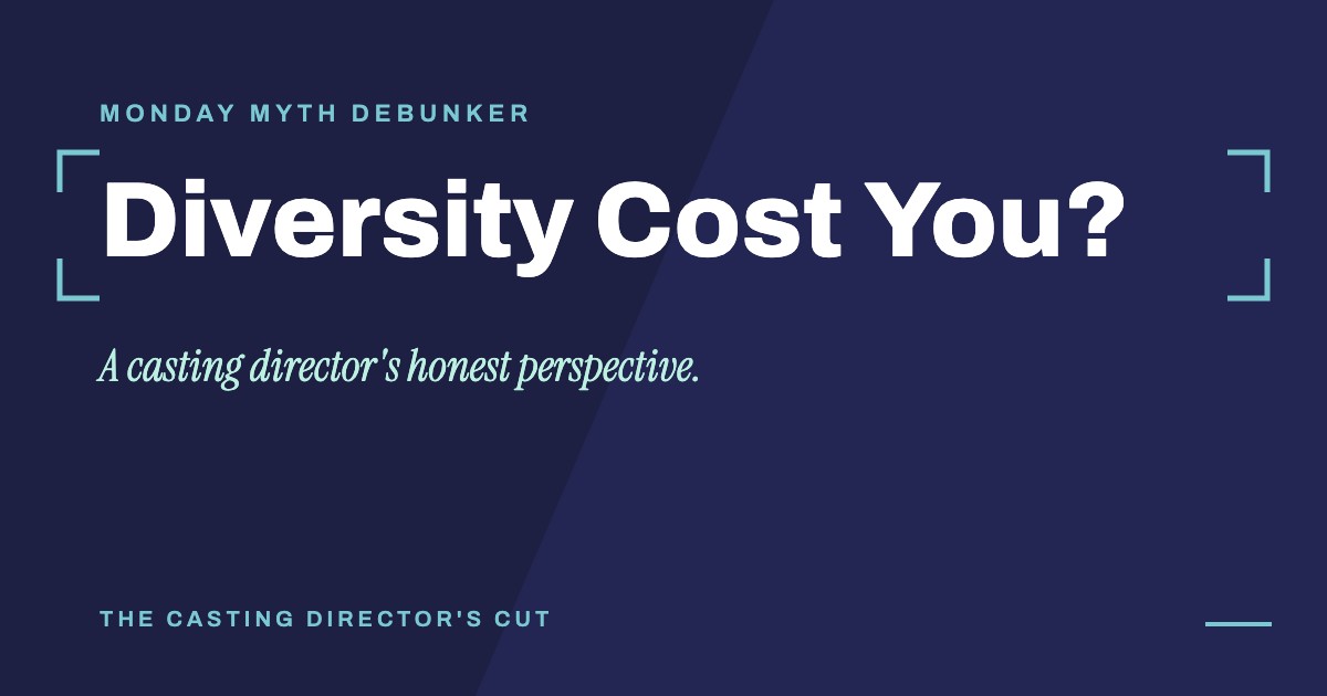 Monday Myth Debunker: Diversity Cost You?. A casting director's honest perspective.