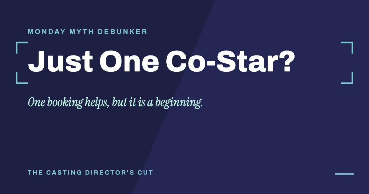 Monday Myth Debunker: Just One Co-Star?. One booking helps, but it is a beginning.