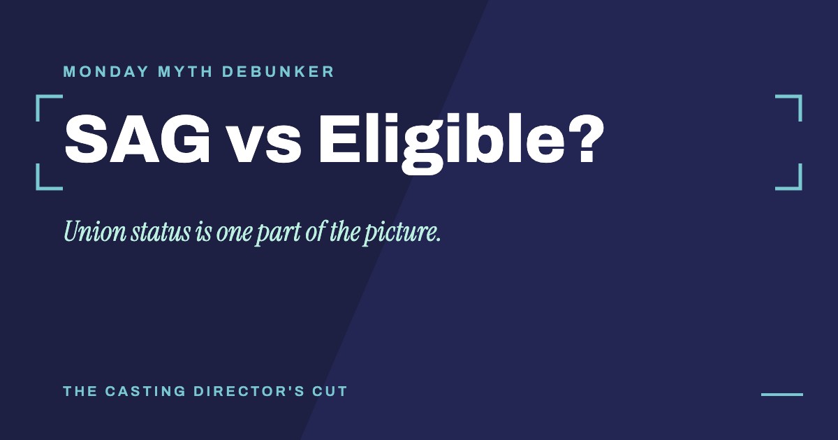 Monday Myth Debunker: SAG vs Eligible?. Union status is one part of the picture.