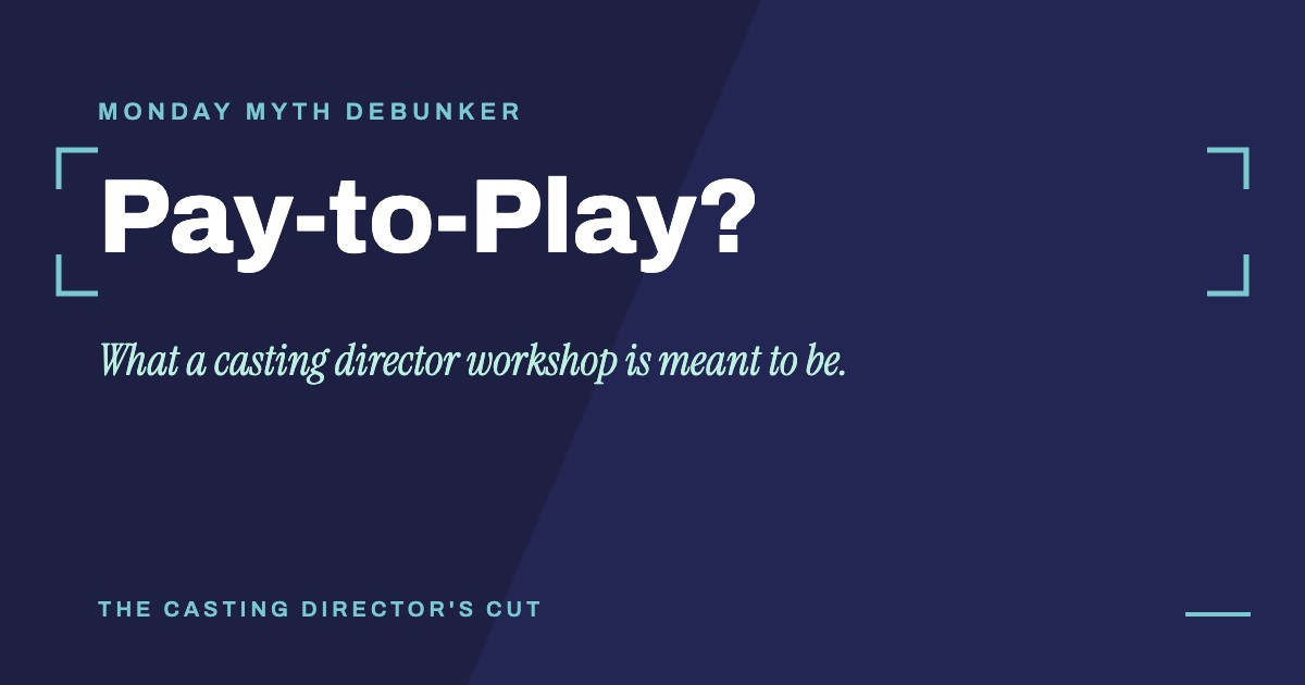 Monday Myth Debunker: Pay-to-Play?. What a casting director workshop is meant to be.