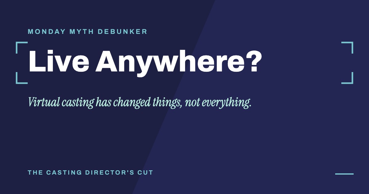 Monday Myth Debunker: Live Anywhere?. Virtual casting has changed things, not everything.