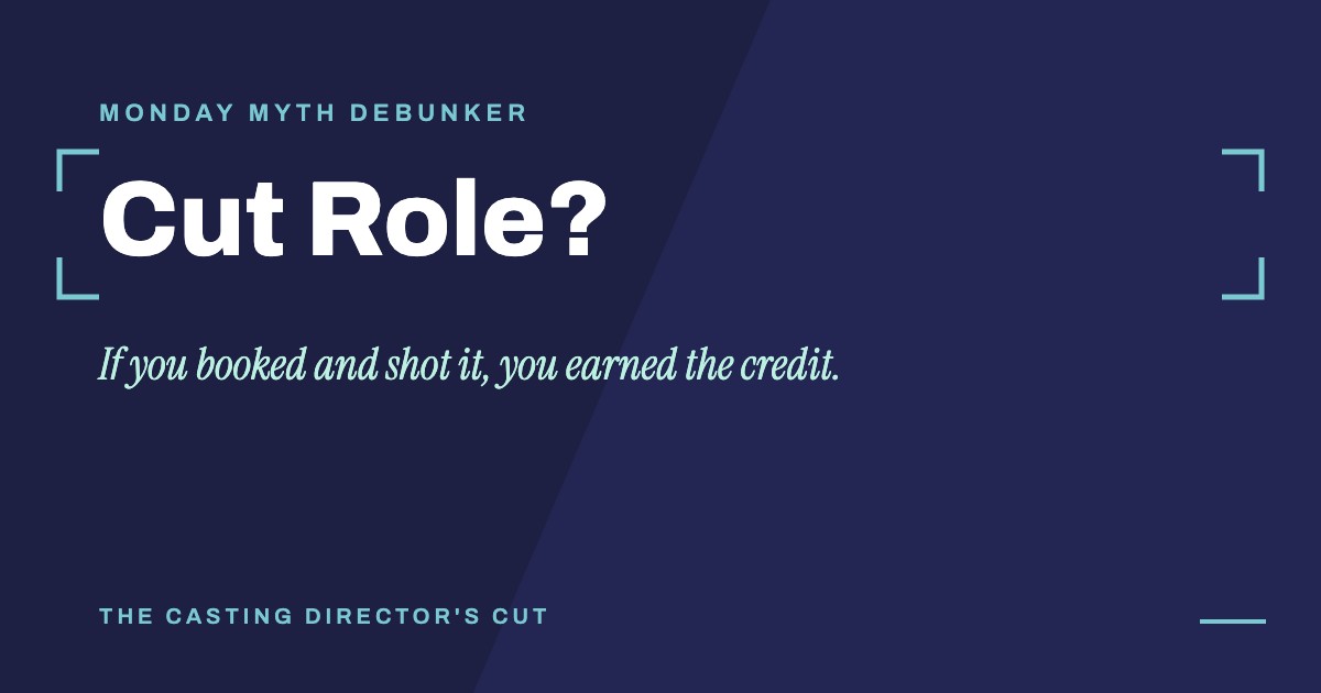Monday Myth Debunker: Cut Role?. If you booked and shot it, you earned the credit.