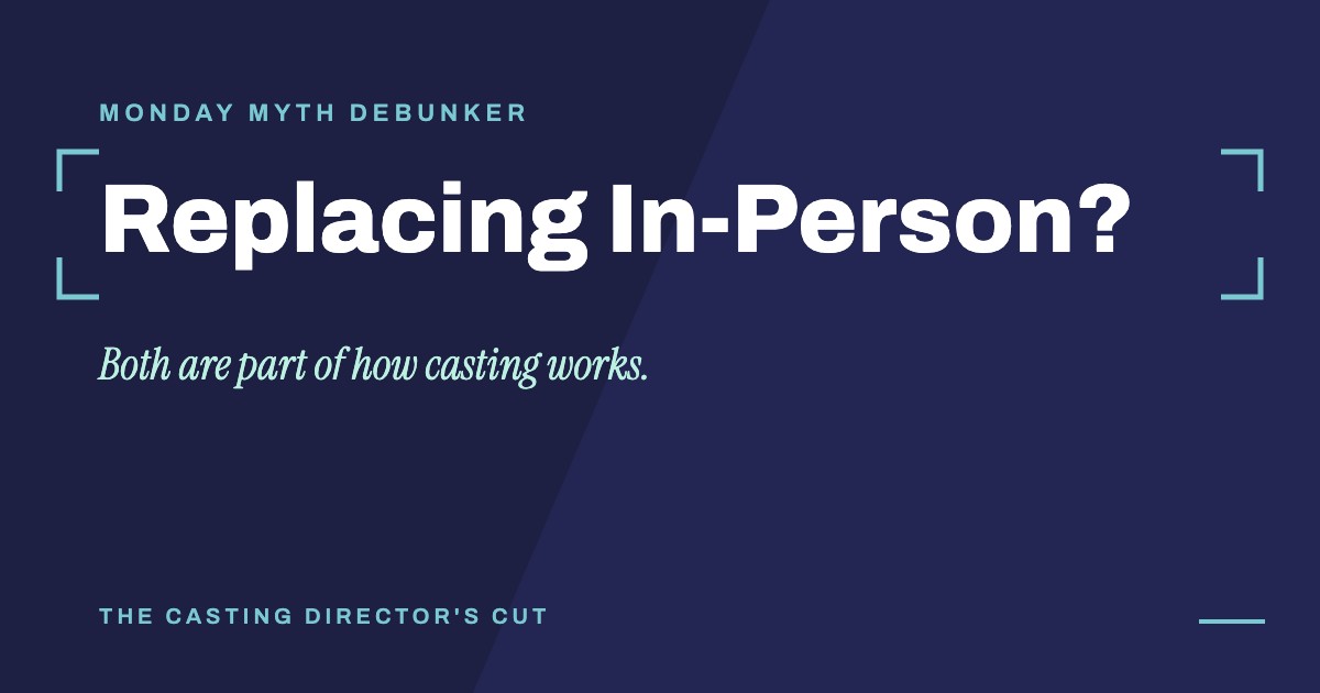 Monday Myth Debunker: Replacing In-Person?. Both are part of how casting works.