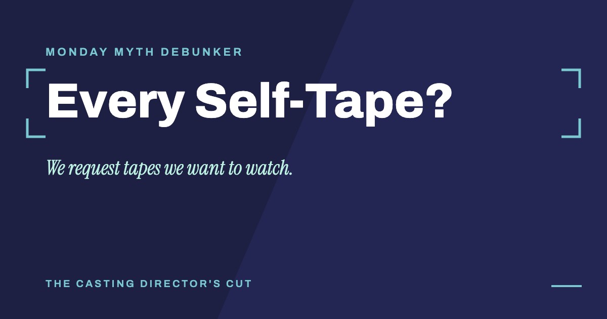Monday Myth Debunker: Every Self-Tape?. We request tapes we want to watch.