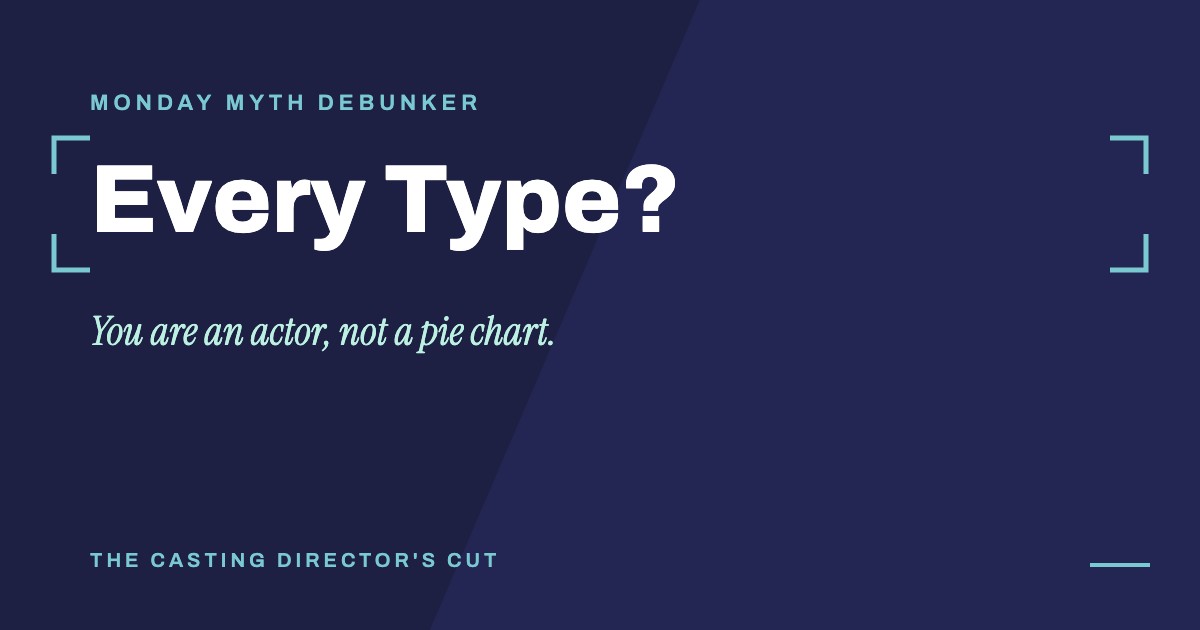 Monday Myth Debunker: Every Type?. You are an actor, not a pie chart.