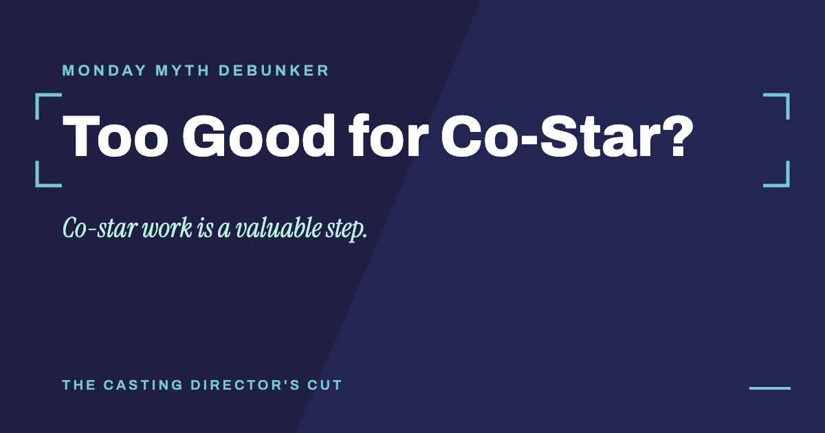 Monday Myth Debunker: Too Good for Co-Star?. Co-star work is a valuable step.