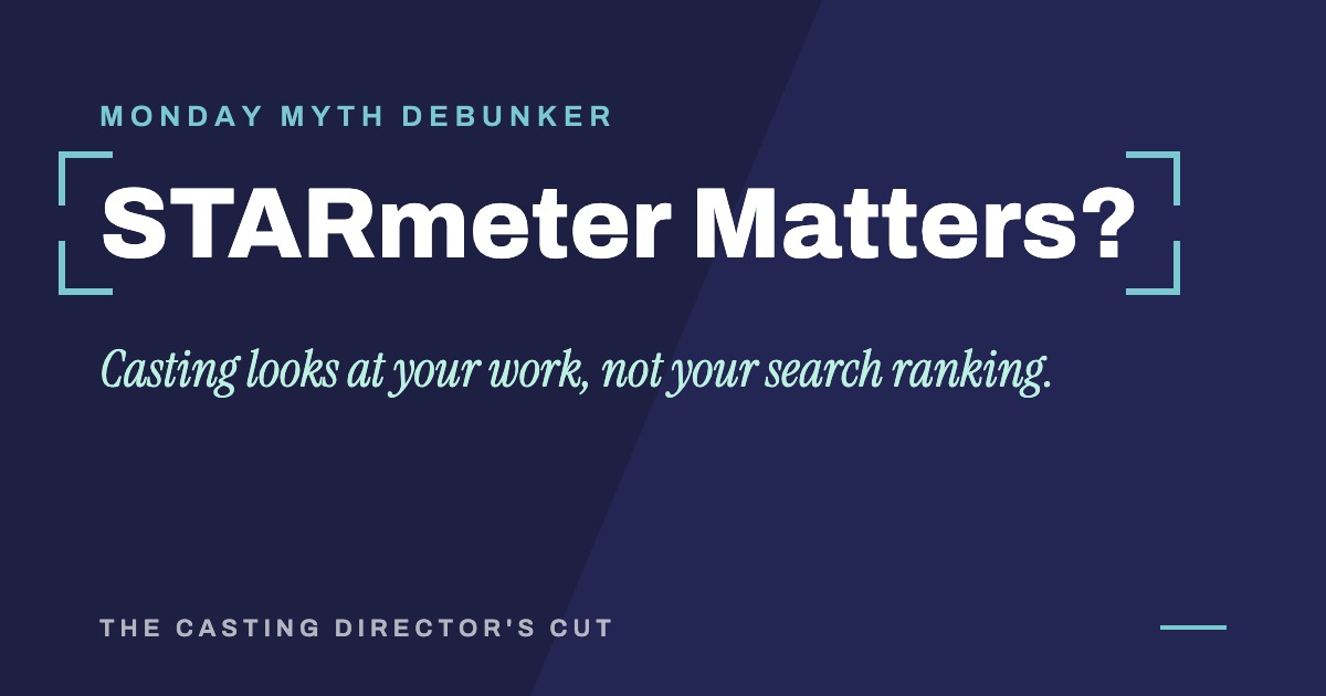 Monday Myth Debunker: STARmeter Matters? Casting looks at your work, not your search ranking.