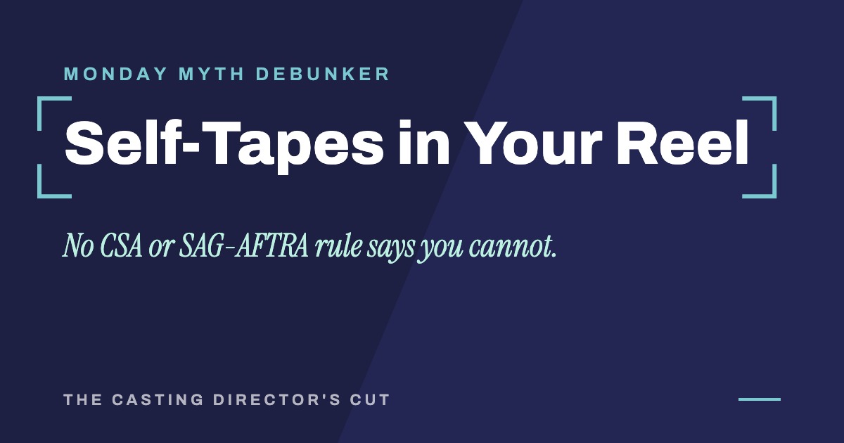 Monday Myth Debunker: Self-Tapes in Your Reel. No CSA or SAG-AFTRA rule says you cannot.