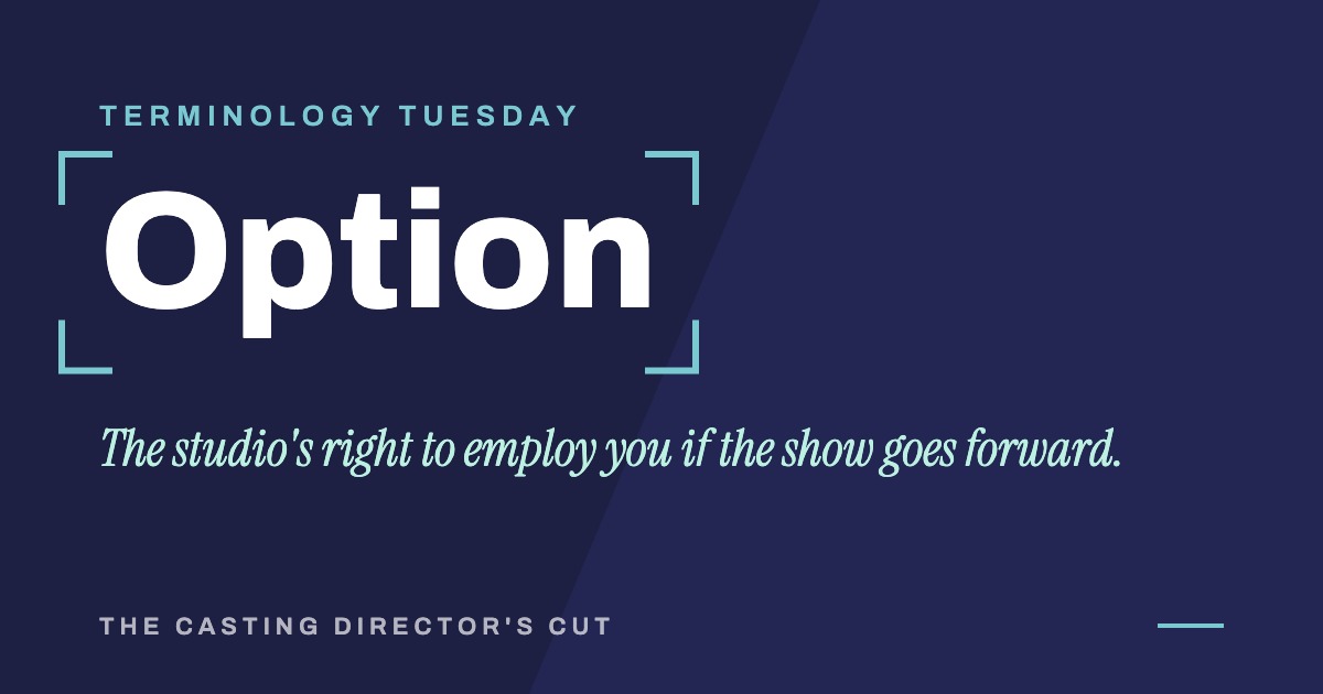 Terminology Tuesday: Option. The studio's right to employ you if the show goes forward.