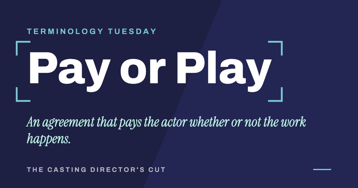 Terminology Tuesday: Pay or Play. An agreement that pays the actor whether or not the work happens.