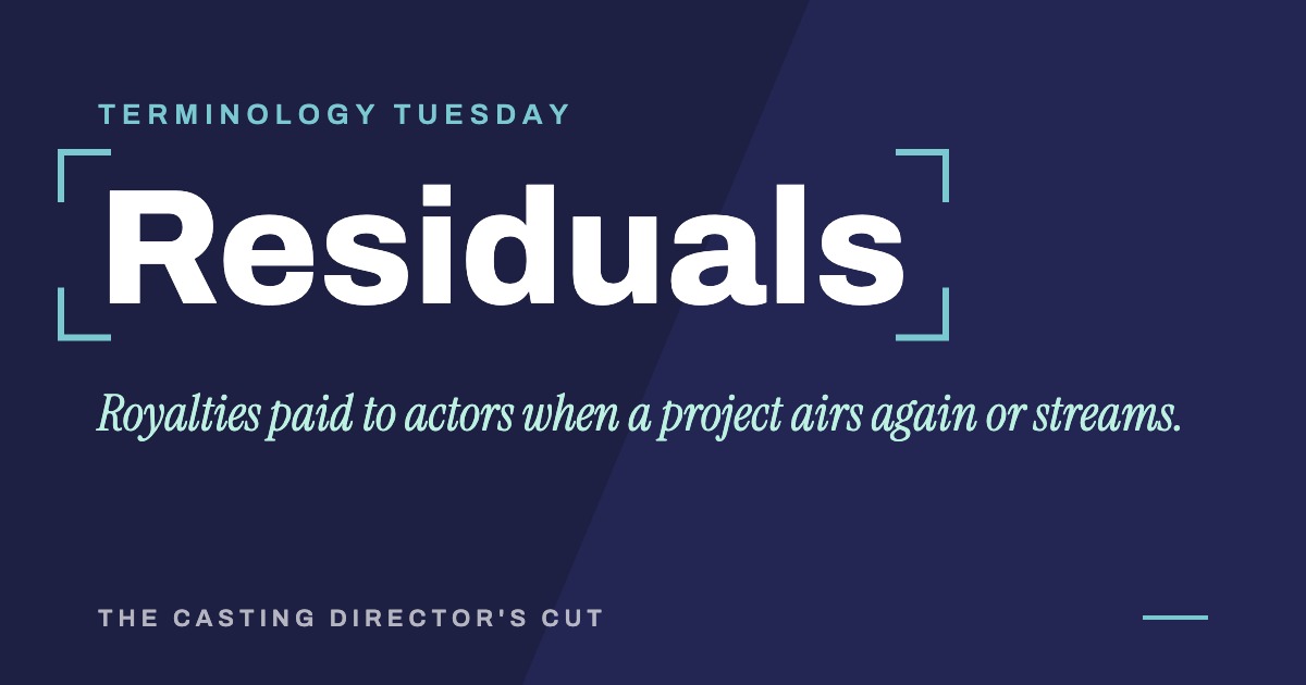 Terminology Tuesday: Residuals. Royalties paid to actors when a project airs again or streams.