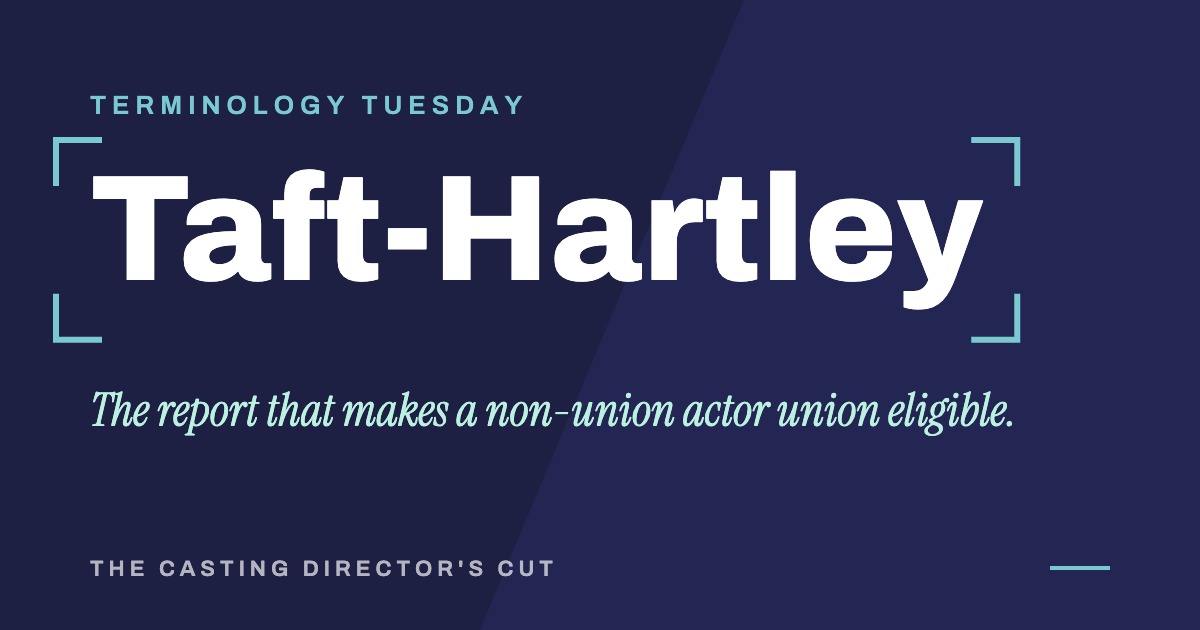 Terminology Tuesday: Taft-Hartley. The report that makes a non-union actor union eligible.