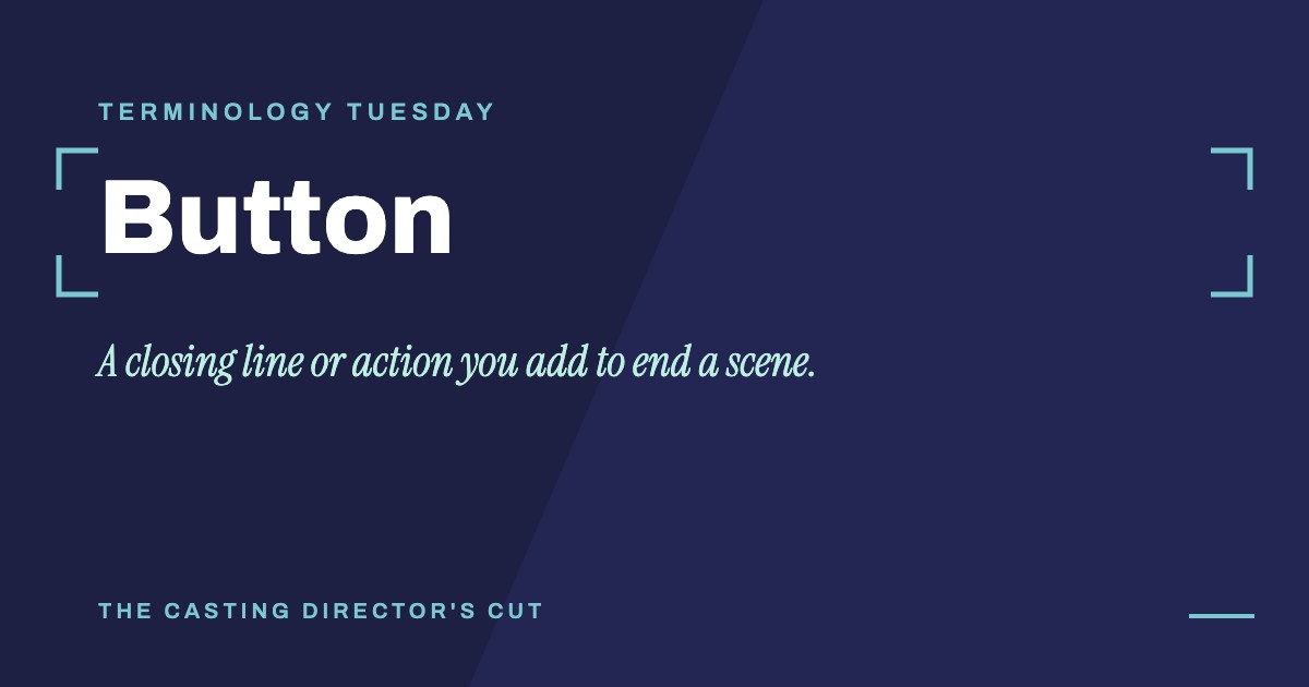 Terminology Tuesday: Button. A closing line or action you add to end a scene.