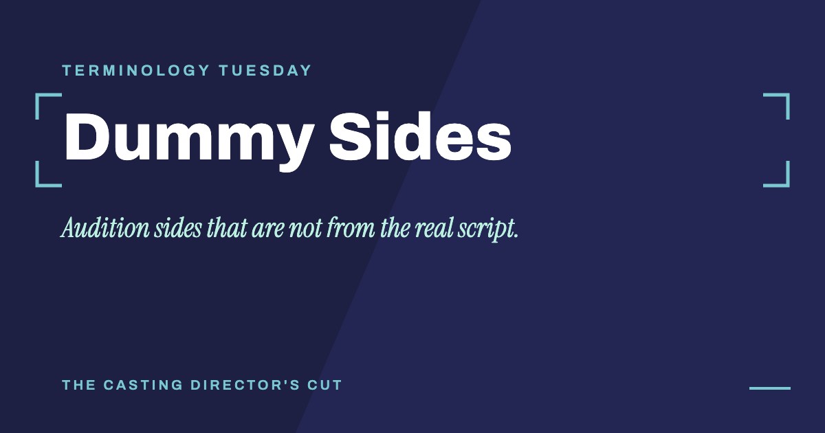 Terminology Tuesday: Dummy Sides. Audition sides that are not from the real script.