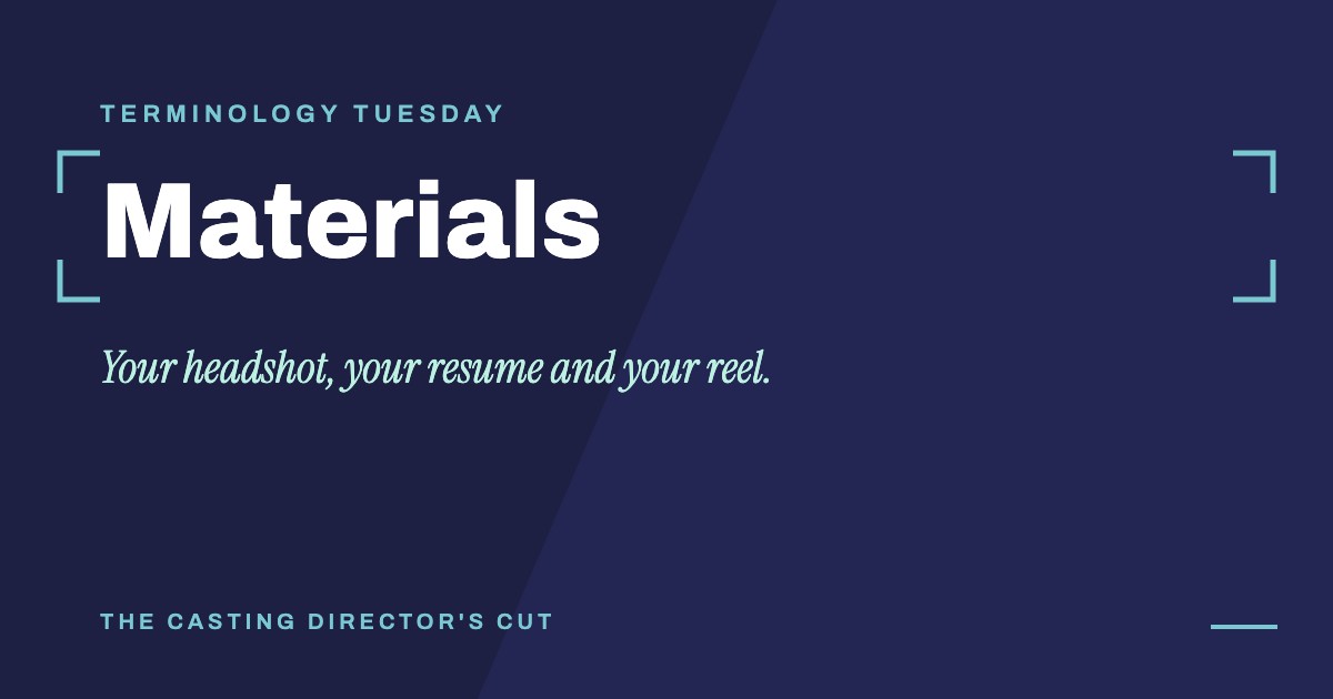 Terminology Tuesday: Materials. Your headshot, your resume and your reel.