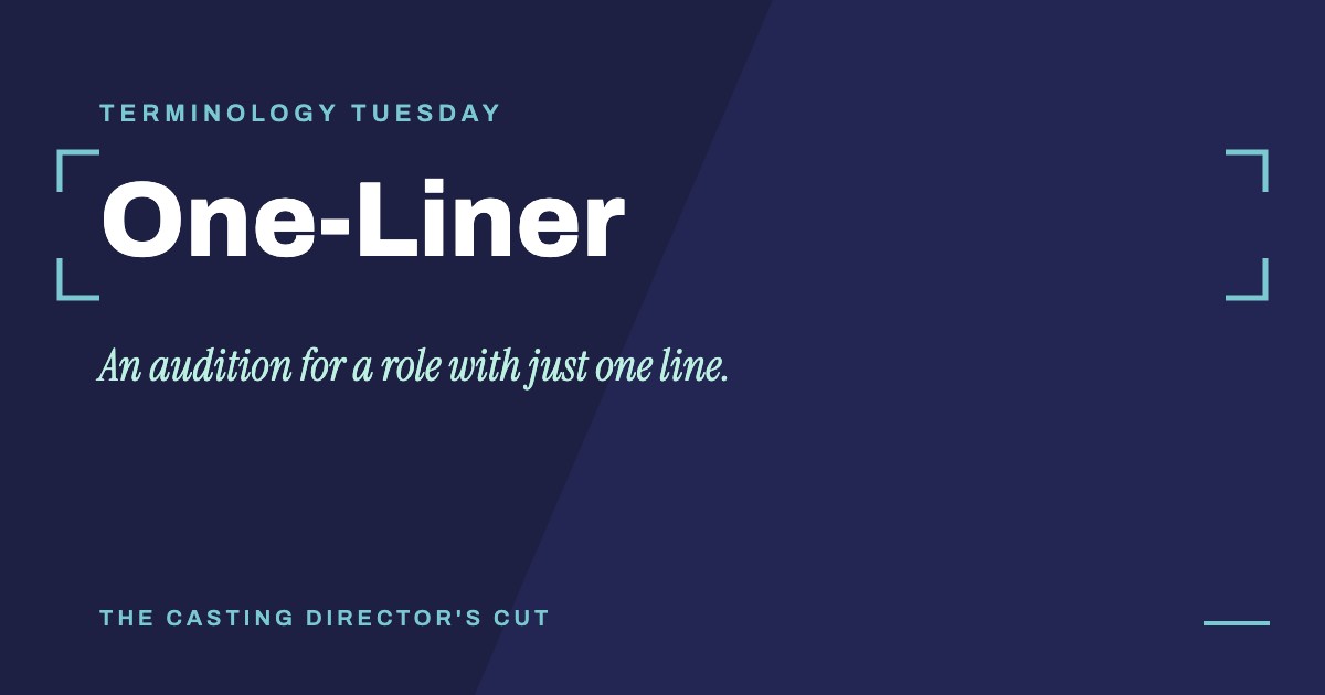 Terminology Tuesday: One-Liner. An audition for a role with just one line.