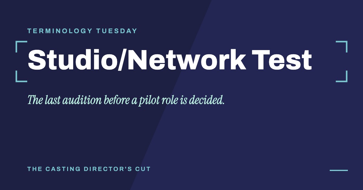Terminology Tuesday: Studio/Network Test. The last audition before a pilot role is decided.