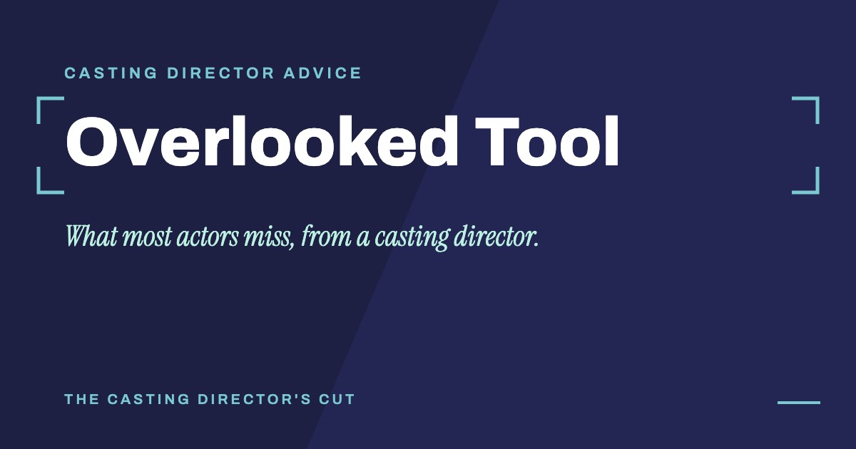 Casting Director Advice: Overlooked Tool. What most actors miss, from a casting director.